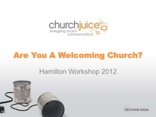Are You A Welcoming Church?

     Hamilton Workshop 2012
 