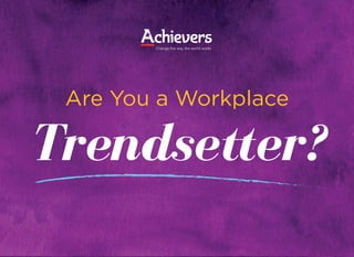 Are You a Workplace
Trendsetter?
 