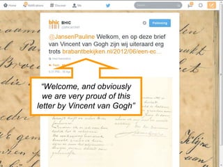 “Welcome, and obviously
we are very proud of this
letter by Vincent van Gogh”
 