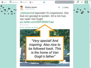 “Very special! And
inspiring. Also nice to
be followed back. This
is the home of Van
Gogh’s father”
 