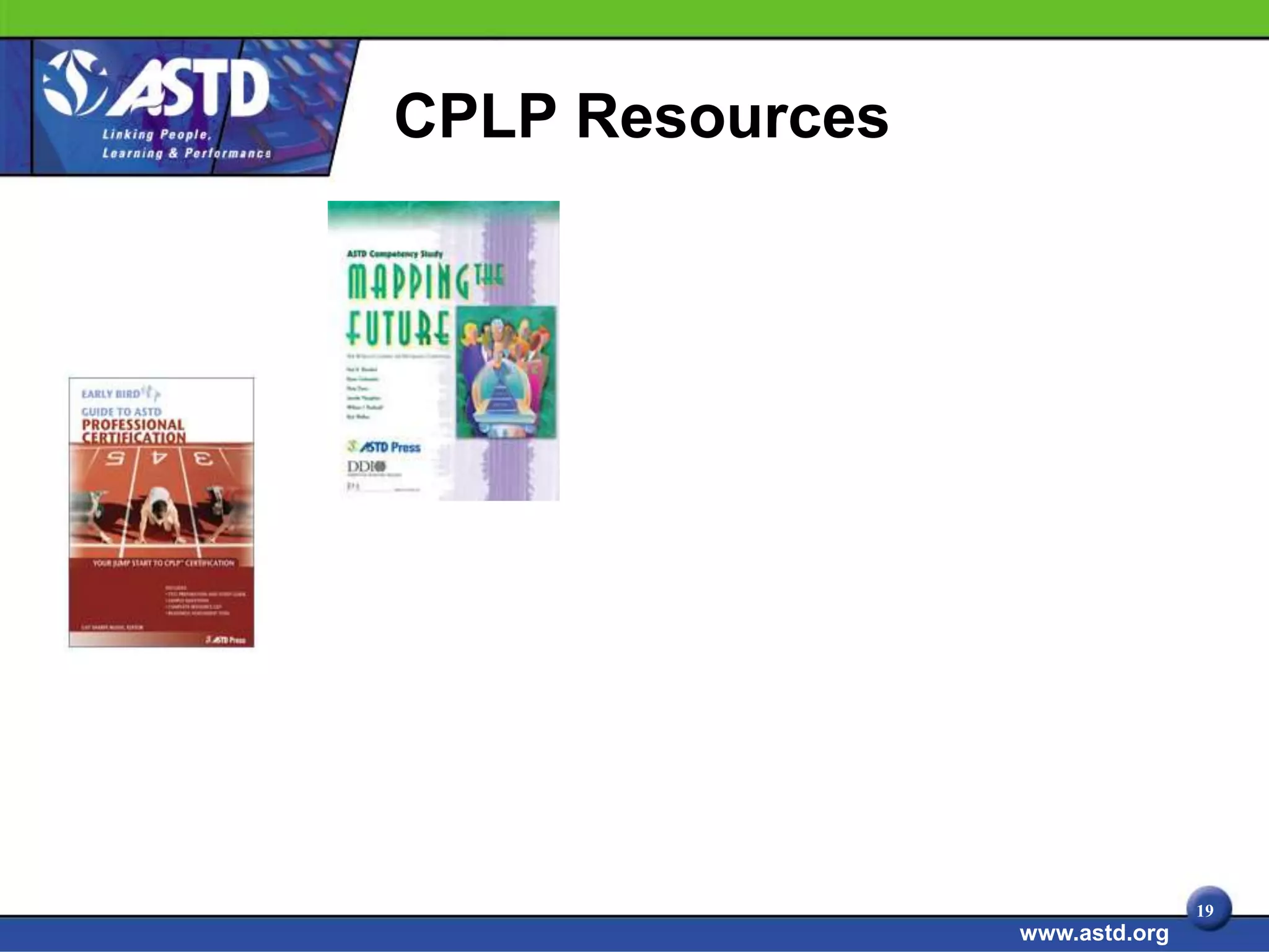 CPLP Resources




                                19
                 www.astd.org
 
