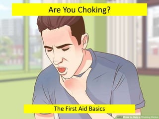 Are You Choking?
The First Aid Basics
 