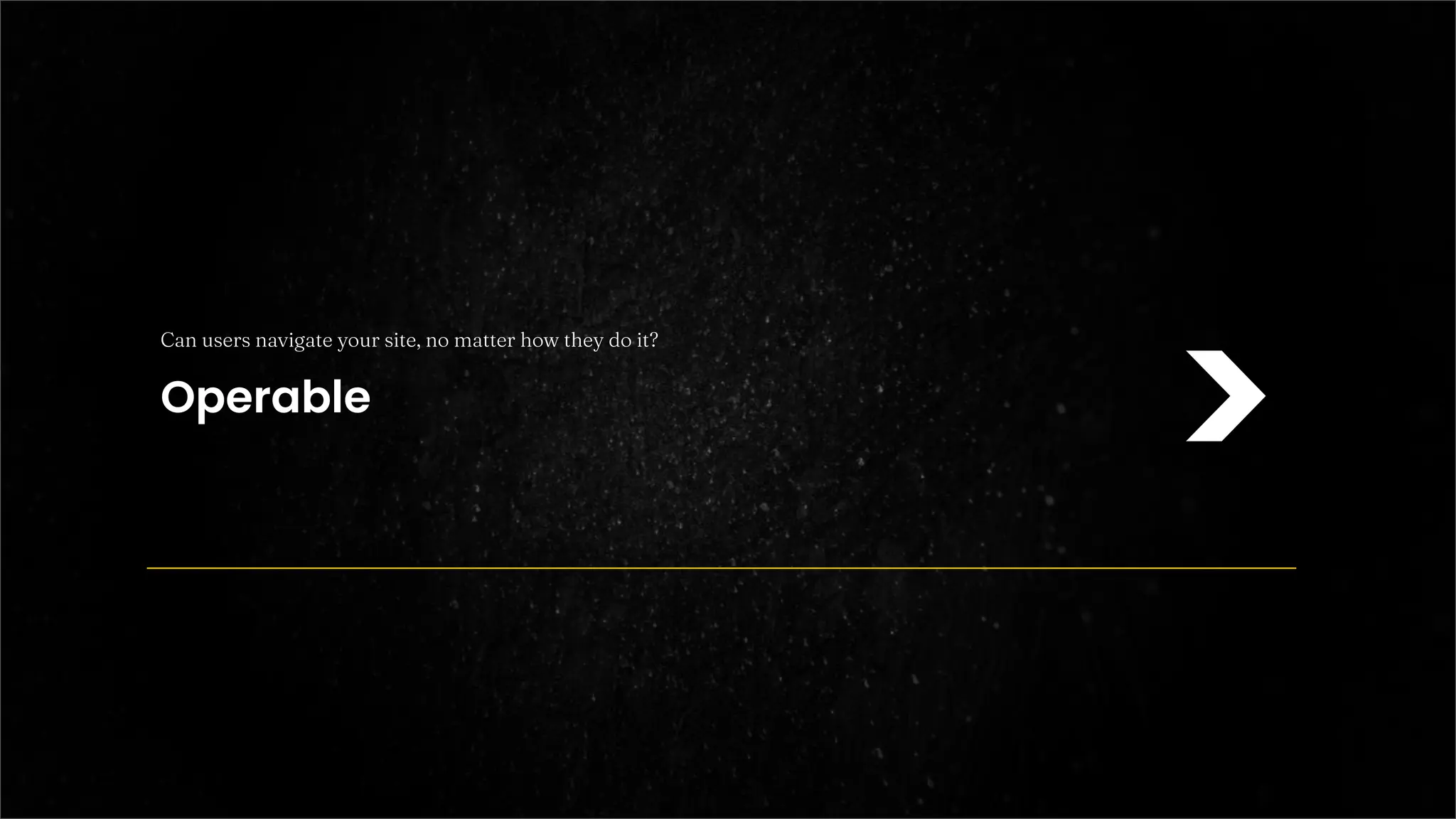 >
Can users navigate your site, no matter how they do it?
Operable
 