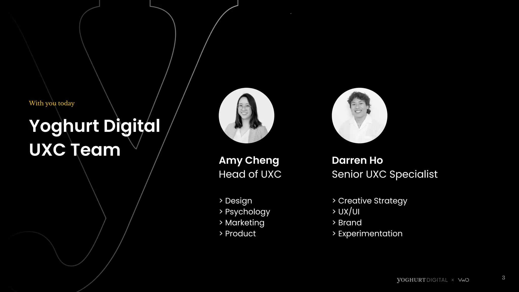 Yoghurt Digital
UXC Team
With you today
3
Amy Cheng
Head of UXC
> Design
> Psychology
> Marketing
> Product
Darren Ho
Senior UXC Specialist
> Creative Strategy
> UX/UI
> Brand
> Experimentation
 