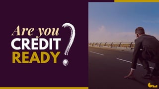CREDIT
READY
Are you
 