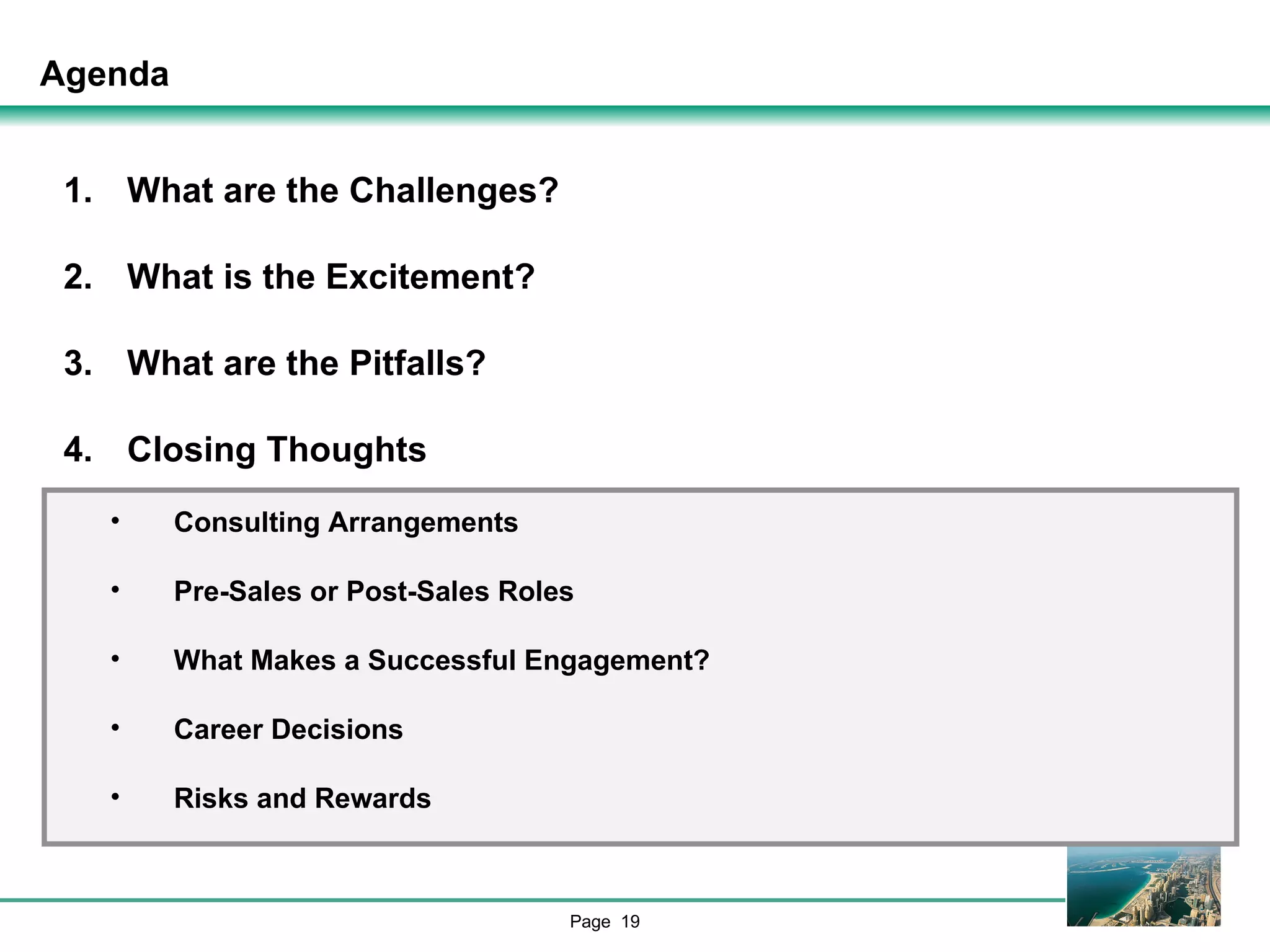 Agenda What are the Challenges? What is the Excitement? What are the Pitfalls? Closing Thoughts Consulting Arrangements Pre-Sales or Post-Sales Roles What Makes a Successful Engagement? Career Decisions Risks and Rewards 