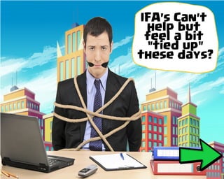 IFA's Can't
help but
feel a bit
"tied up"
these days?
 