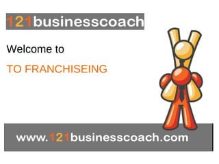 Welcome to  TO FRANCHISEING 