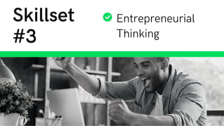 Entrepreneurial
Thinking
Skillset
#3
 