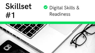 Digital Skills &
Readiness
Skillset
#1
 