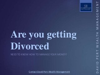 Contact David Pert Wealth Management
DAVIDPERTWEALTHMANAGEMENT
Are you getting
Divorced
NEED TO KNOW HOW TO MANAGE YOUR MONEY?
 