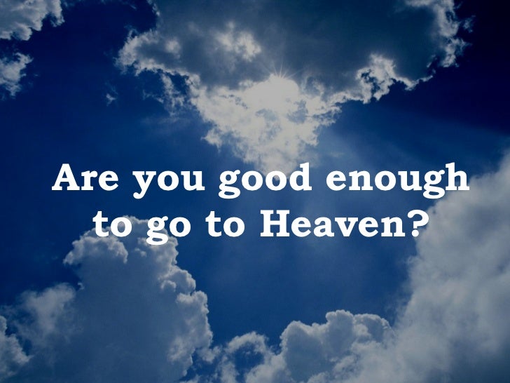 Are You Good Enough To Go To Heaven