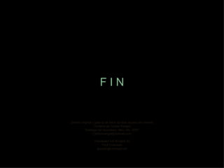 F I N Diseño original y galería de fotos de libre acceso en internet Cortesía de Carlos Rangel Santiago de Querétaro, Mex. Dic. 2007 [email_address] Translated into English by Paul Cushman [email_address] 