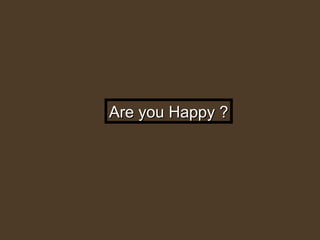 Are you Happy ? 