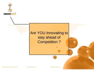 Are YOU Innovating to stay ahead of Competition ? 