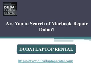 Are You in Search of Macbook Repair
Dubai?
https://www.dubailaptoprental.com/
DUBAI LAPTOP RENTAL
 
