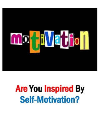 Are You Inspired By
Self-Motivation?

 