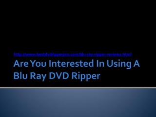 http://www.bestdvdripperpro.com/blu-ray-ripper-reviews.html
 