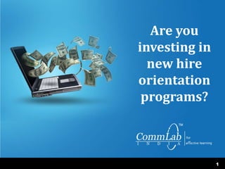 1 Are you investing in new hire orientation programs? 