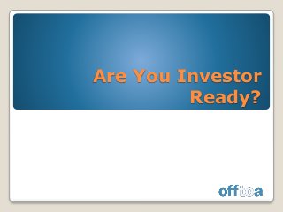 Are You Investor
Ready?
 