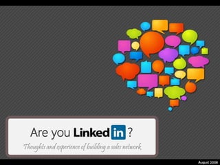 Are you                                   ?
Thoughts and experience of building a sales network
                                                      August 2008
 