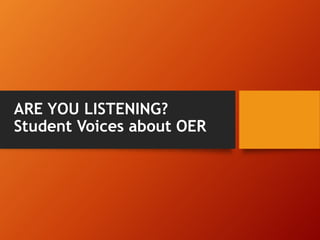 ARE YOU LISTENING?
Student Voices about OER
 