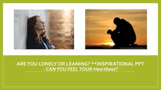 AREYOU LONELY OR LEANING? **INSPIRATIONAL PPT
- CANYOU FEELYOUR Heartbeat?
This Photo by Unknown Author is licensed under CC BY
 