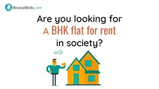 Are you looking for
A BHK flat for rent
in society?
 