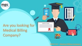Are you looking for
Medical Billing
Company?
MGSI LLC – Medical Billing Company
 