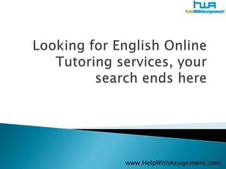 Looking for English Online Tutoring services, your search ends here 	www.HelpWithAssignment.com 