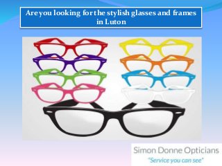 Are you looking for the stylish glasses and frames
in Luton
 