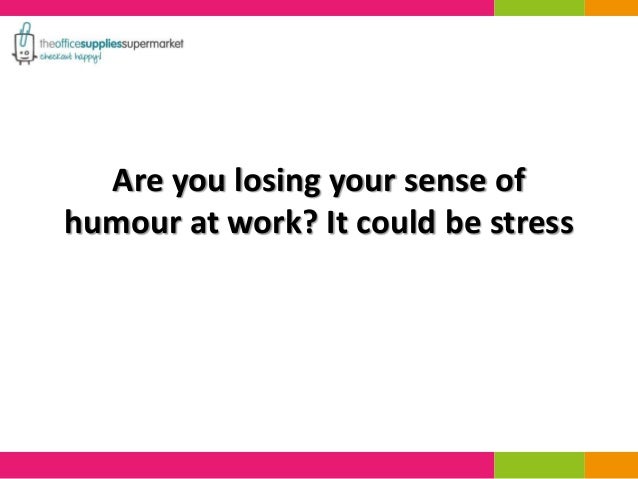 Are You Losing Your Sense Of Humour At Work