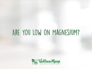 Are You Low on Magnesium?
 