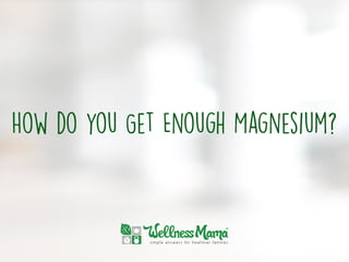 How do you Get Enough Magnesium?
 