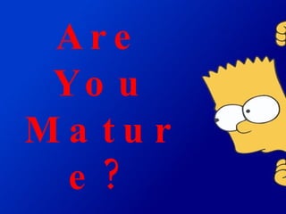 Are You Mature? 