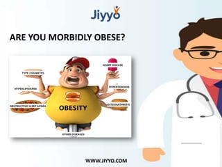 ARE YOU MORBIDLY OBESE?
WWW.JIYYO.COM
 