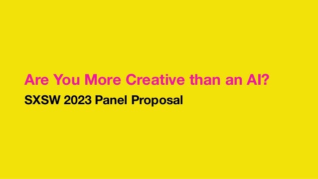 Are You More Creative than an AI?
SXSW 2023 Panel Proposal
 