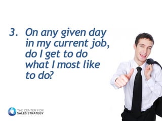 3.On any given day in my current job, do I get to do what I most liketo do?  