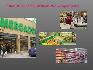 Establishment Nº 5: MERCADONA, a supermarket
 
