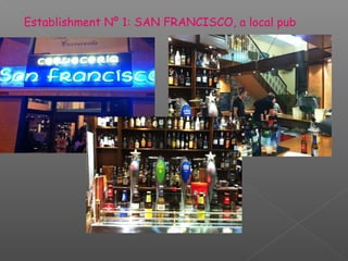 Establishment Nº 1: SAN FRANCISCO, a local pub
 