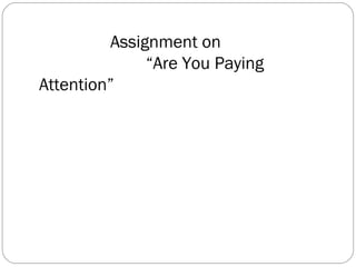 Assignment on
              “Are You Paying
Attention”
 