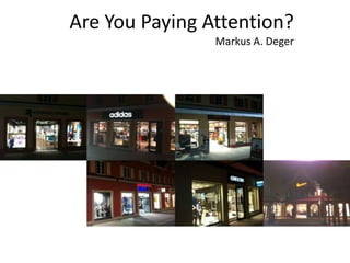 Are You Paying Attention?
                Markus A. Deger
 