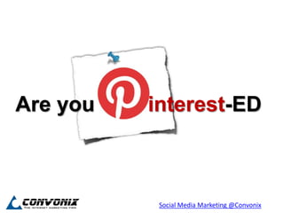 Are you   interest-ED



           Social Media Marketing @Convonix
 