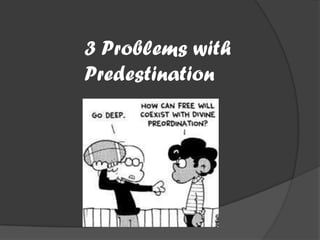 3 Problems with
Predestination
 