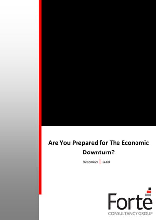 Are You Prepared for The Economic
           Downturn?
           December   | 2008
 