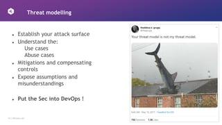 10 │ 42Crunch.com
Threat modelling
● Establish your attack surface
● Understand the:
Use cases
Abuse cases
● Mitigations and compensating
controls
● Expose assumptions and
misunderstandings
● Put the Sec into DevOps !
 