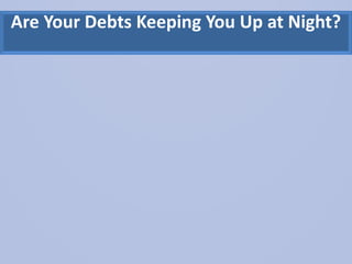 Are Your Debts Keeping You Up at Night?
 