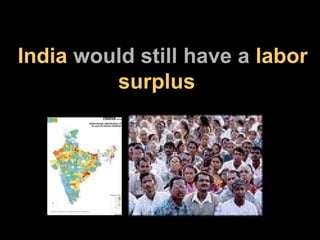India  would still have a  labor   surplus 