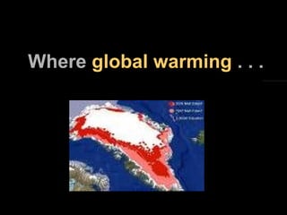 Where  global warming  . . . 