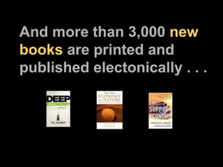 And more than 3,000  new books  are printed and published electonically . . . 